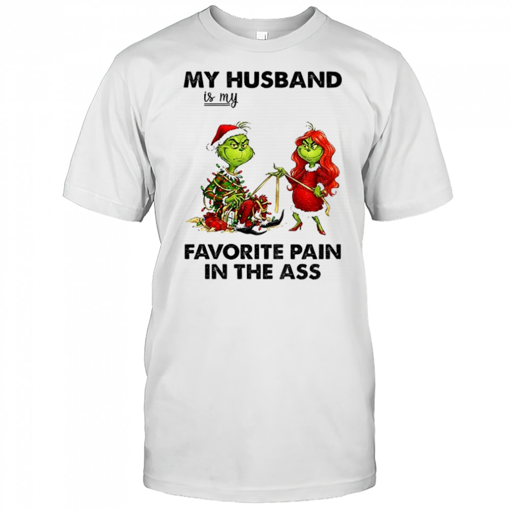 Grinch my husband is my favorite pain in the ass Merry Christmas shirt