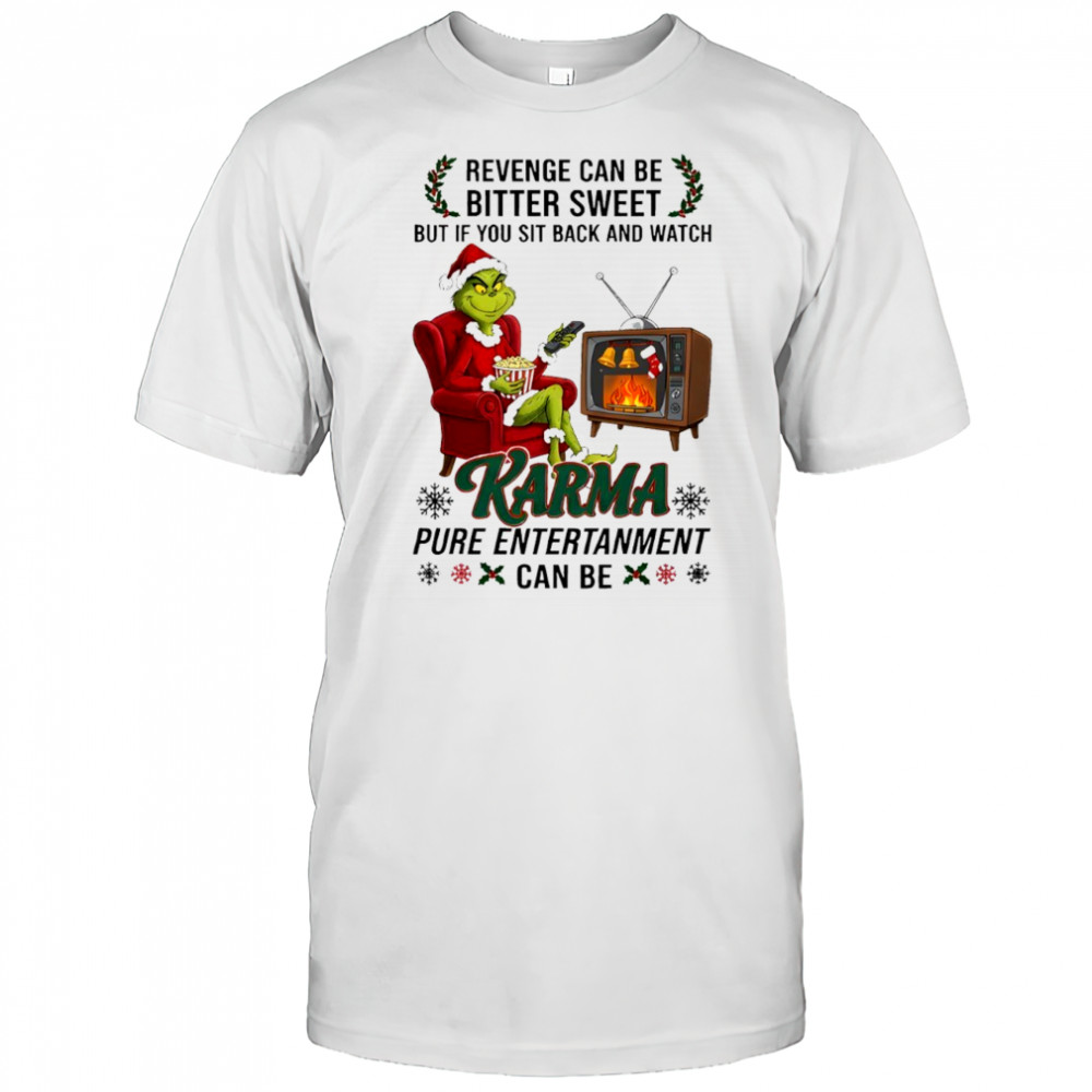 Grinch revenge can be bitter sweet but if you sit back and watch shirt