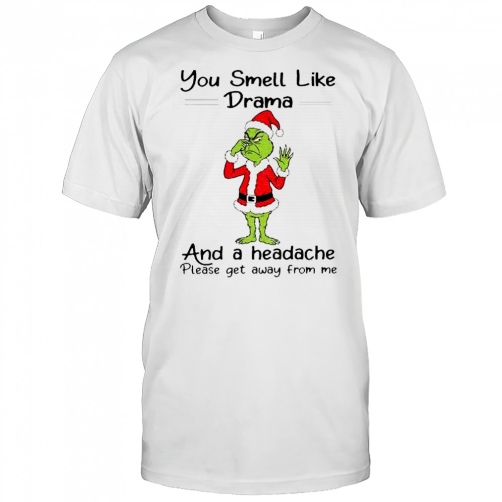 Grinch Santa Claus you smell like and a headache please get away from me Christmas shirt