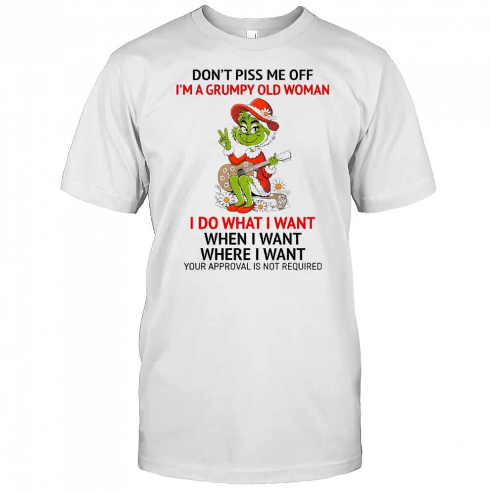 Grinch Santa don’t piss me off i’m a grumpy old woman i do what when where i want shirt