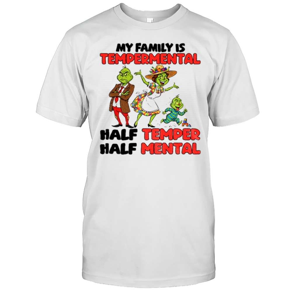 Grinch Santa hat my family is temperamental half temper half metal Christmas shirt