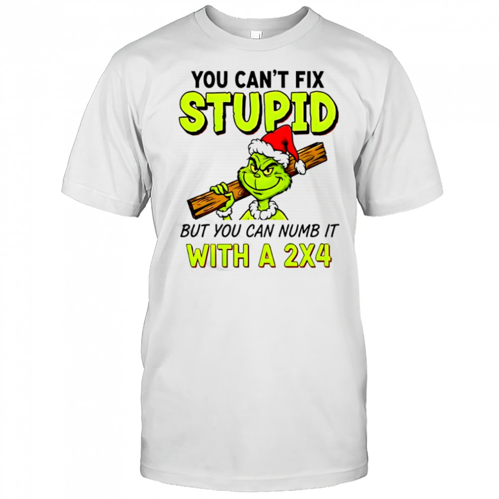 Grinch Santa hat you can’t fix stupid but you can numb it with a 2×4 shirt