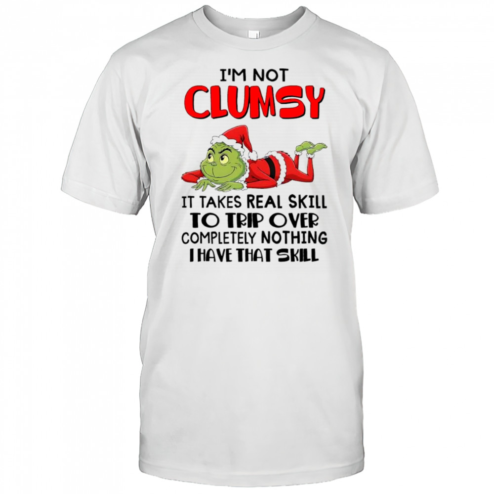 Grinch Santa i’m not clumsy it takes real skill to trip over completely nothing i have that skill shirt