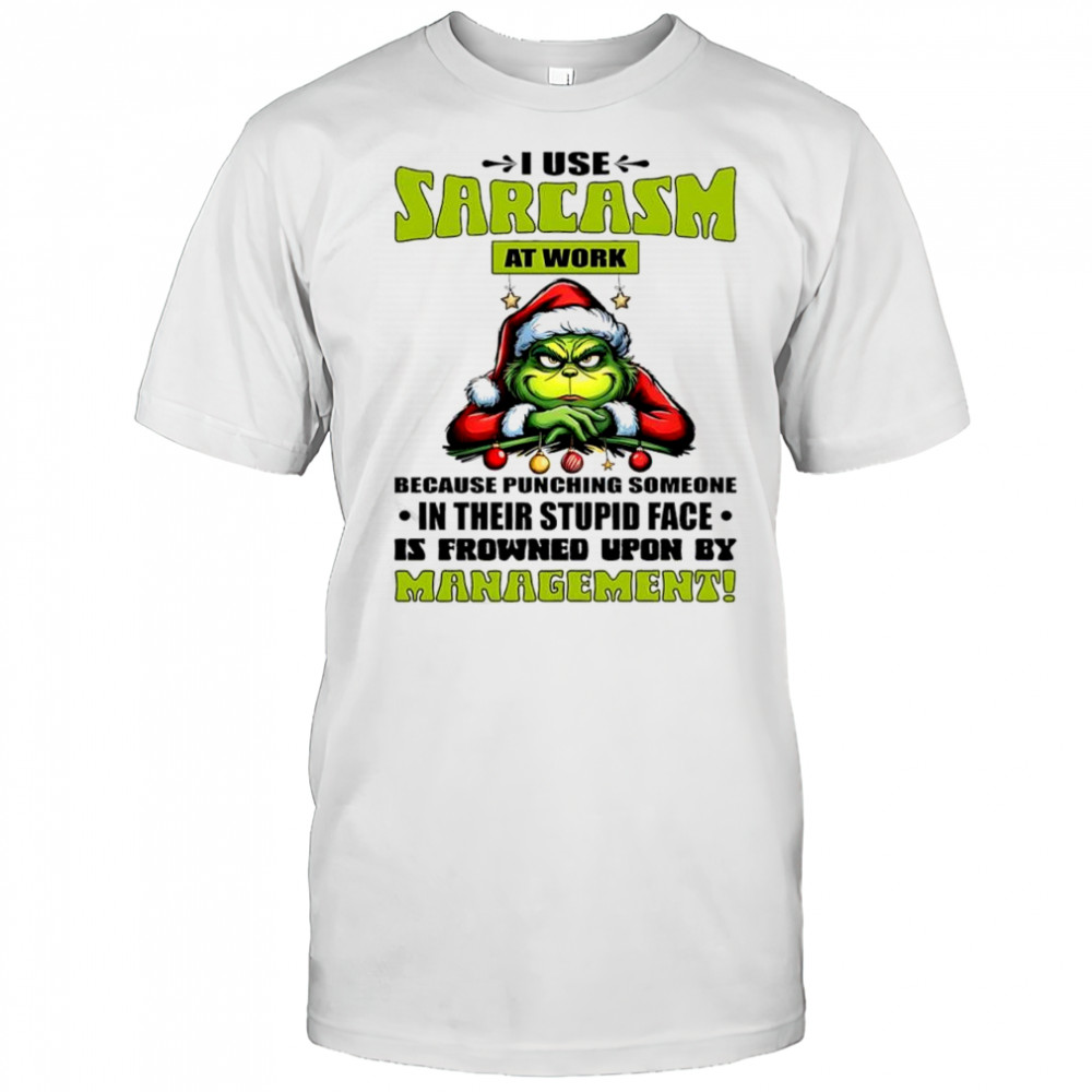 Grinch Santa suit I use sarcasm at work by management shirt