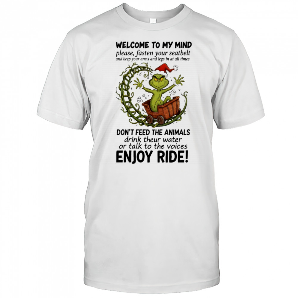 Grinch welcome to my mindwelcome to my mind please fasten your seatbelt shirt