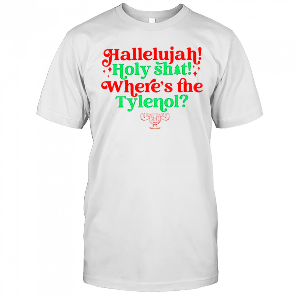 Hallelujah holy shit where’s the tylenol Christmas shirt