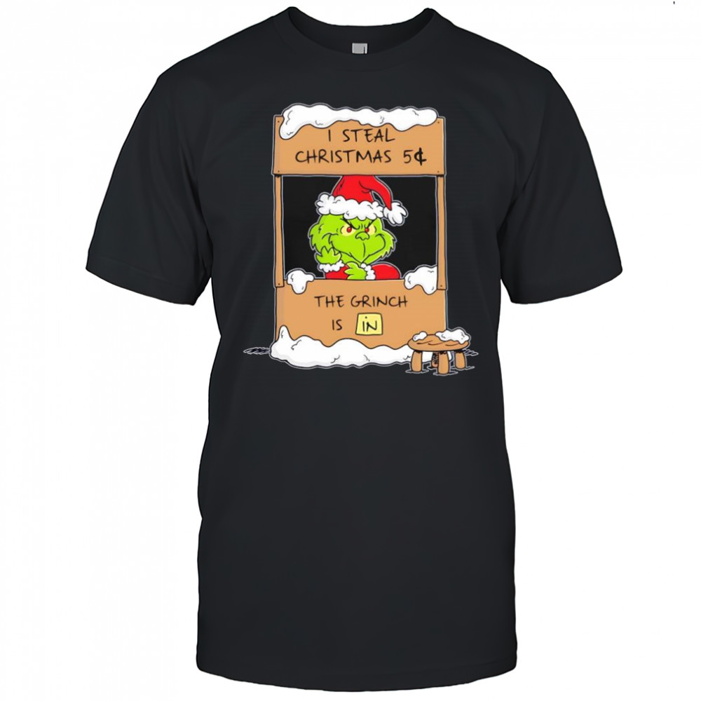 I steal Christmas 5¢ the Grinch is in shirt