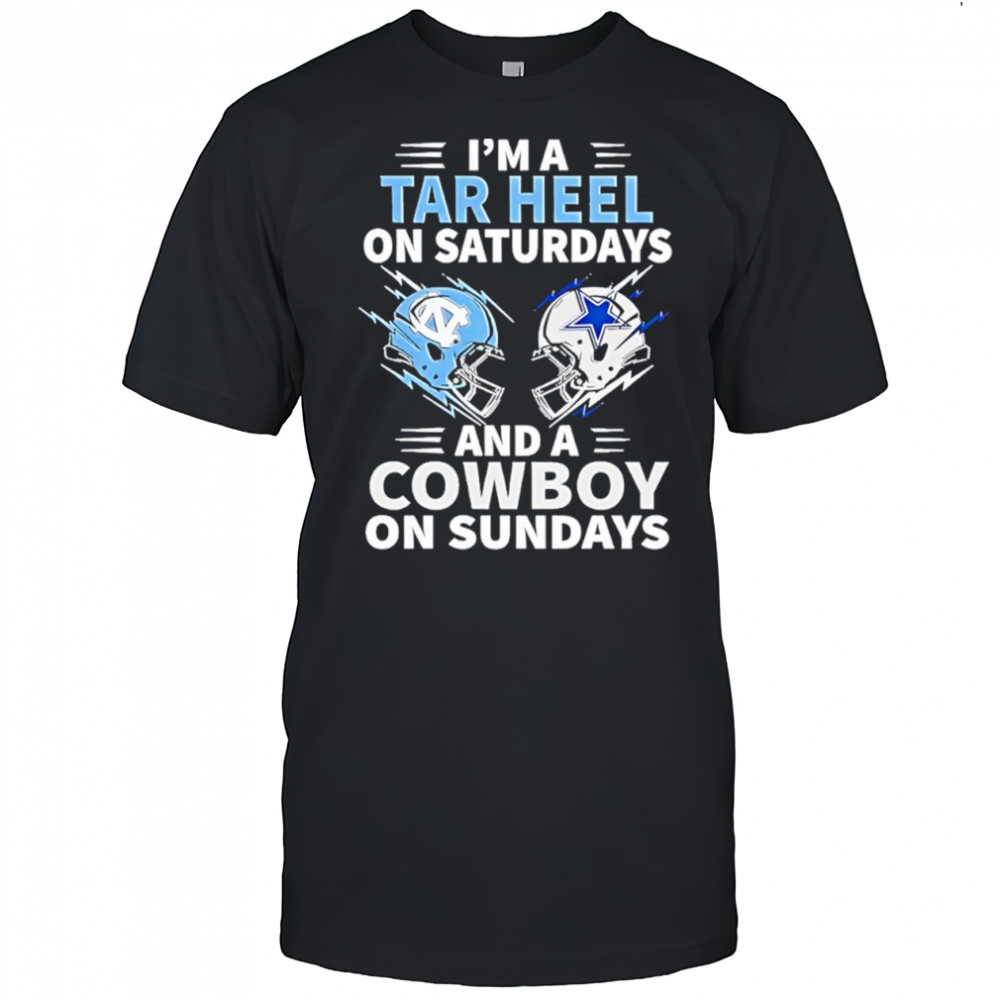 I’m A Tar Heel On Saturdays And A Cowboy On Sundays shirt