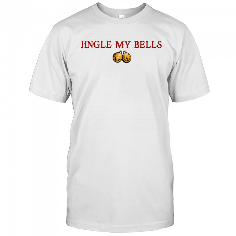 Jingle my bells meme Christmas shirt