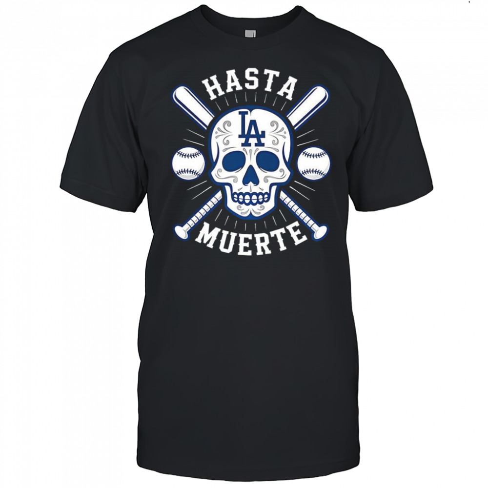 Los Angeles Dodgers Hasta Muerte skull and cross bat shirt