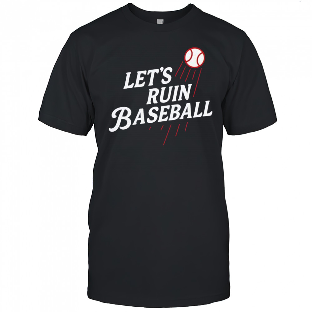 Los Angeles Dodgers Let’s Ruin Baseball Shirt