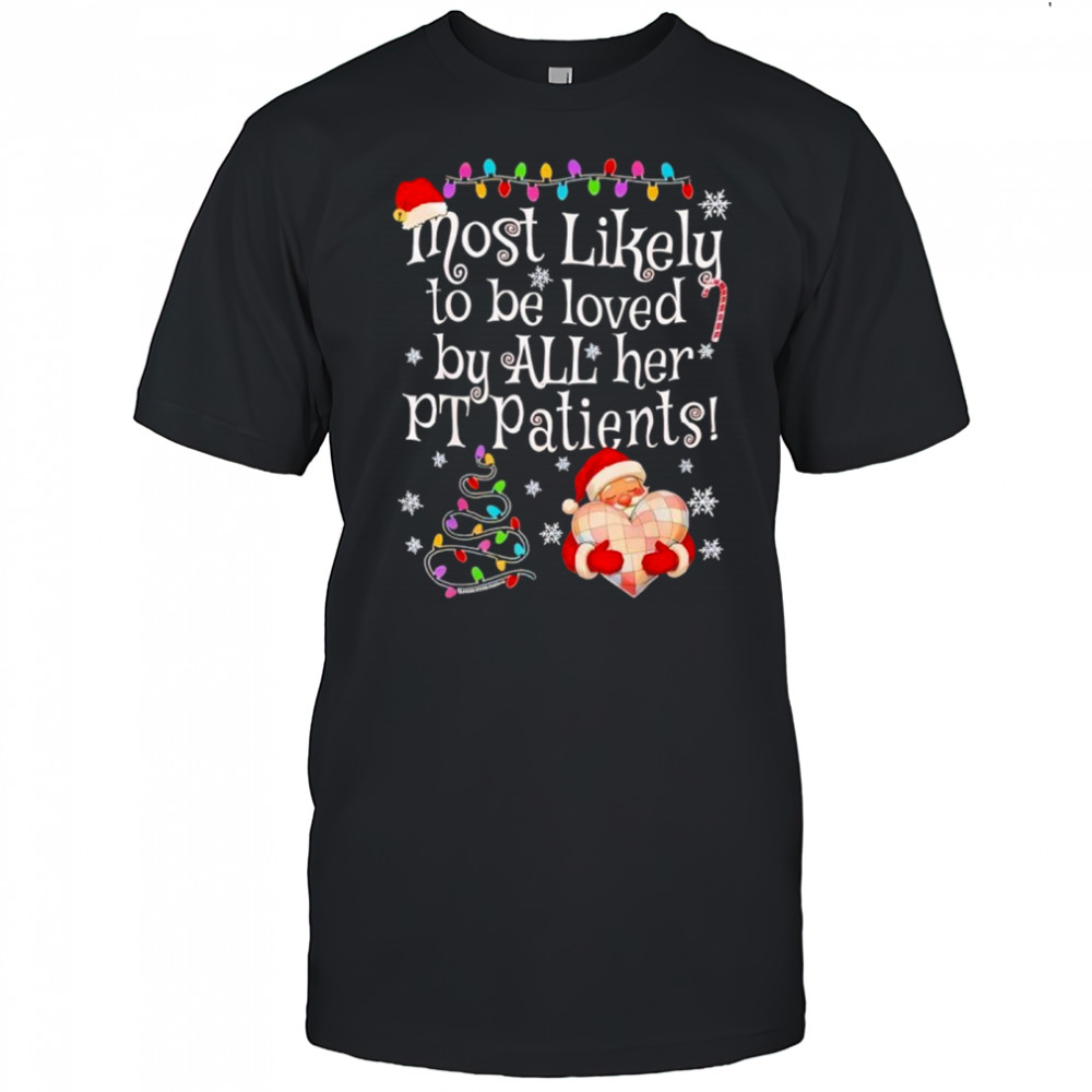Most Likely To Be Loved By All Her Pt Patients Santa Heart Christmas Shirt
