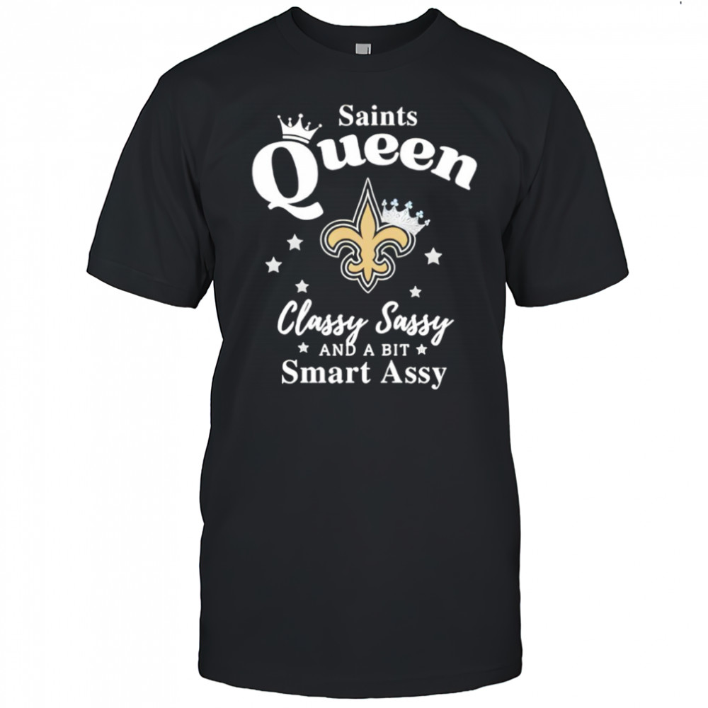 New Orleans Saints Queen Classy Sassy And A Bit Smart Assy NFL shirt