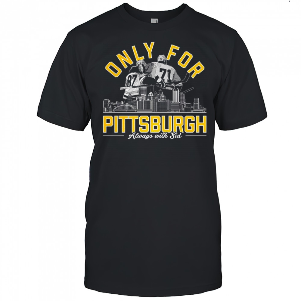 Only for Pittsburgh always with sid shirt