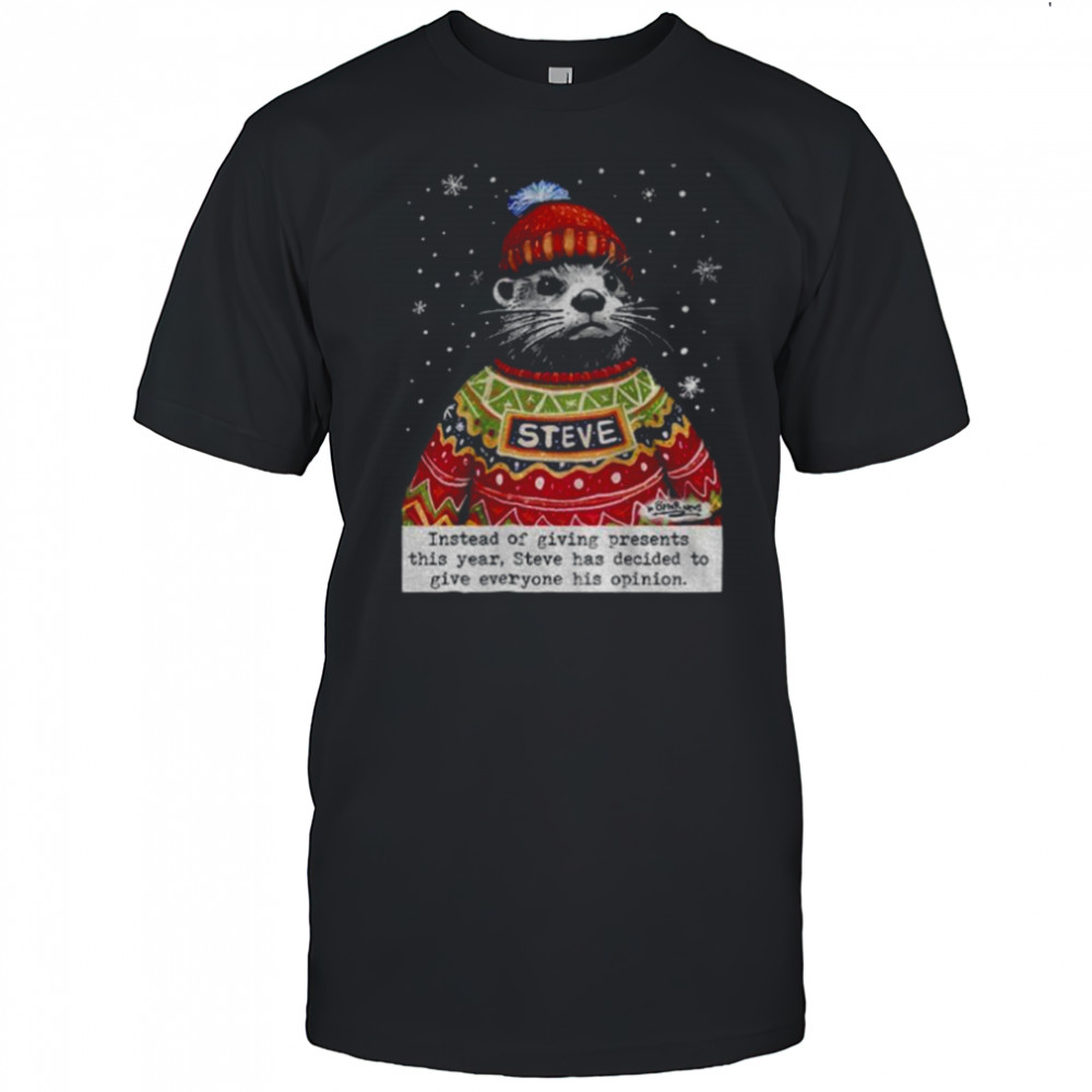 Opinions Steve Otter Christmas instead of giving presents this year shirt