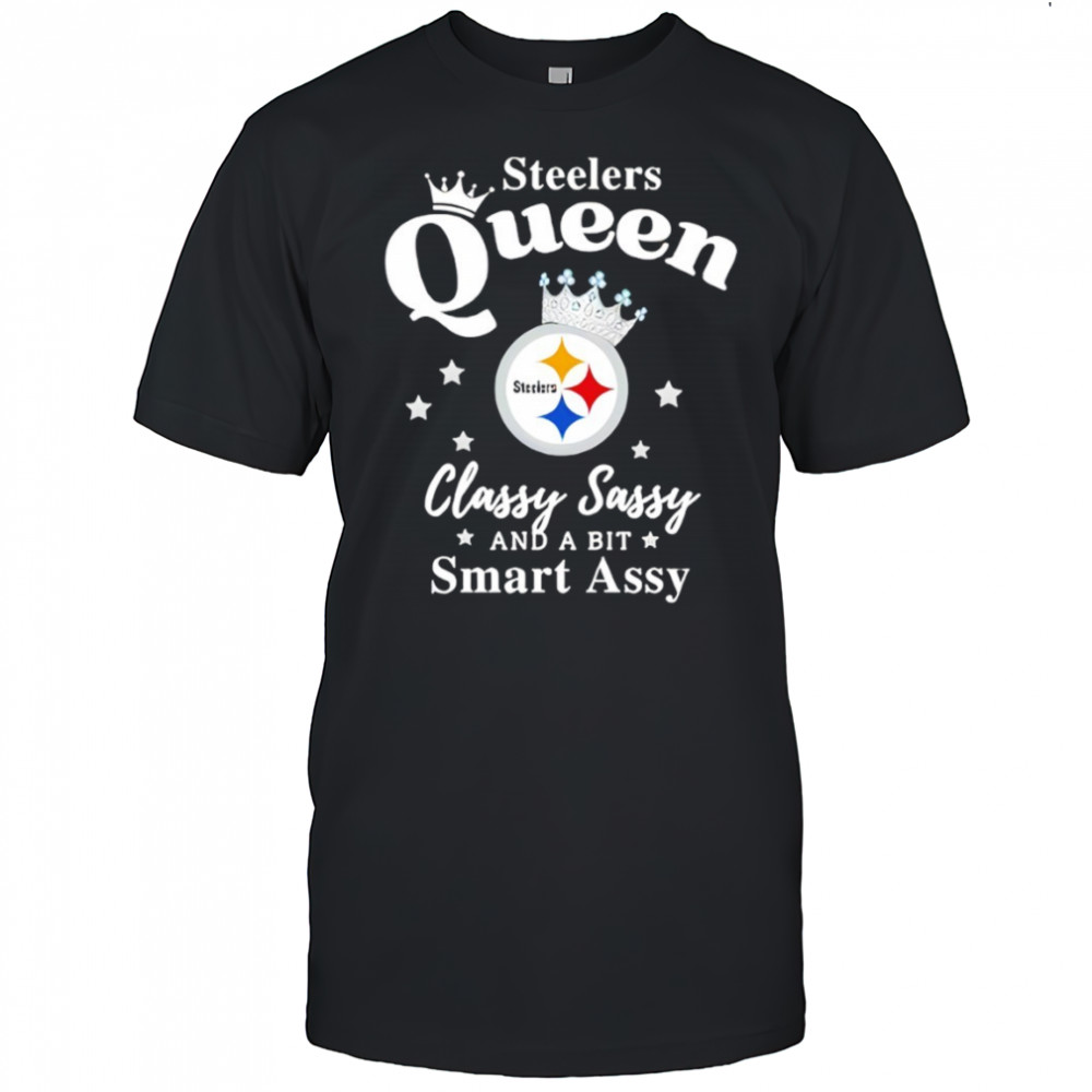 Pittsburgh Steelers Queen Classy Sassy And A Bit Smart Assy NFL shirt