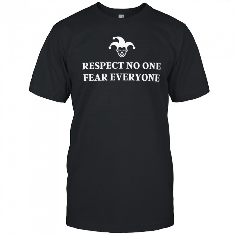 Respect No One Fear Everyone shirt