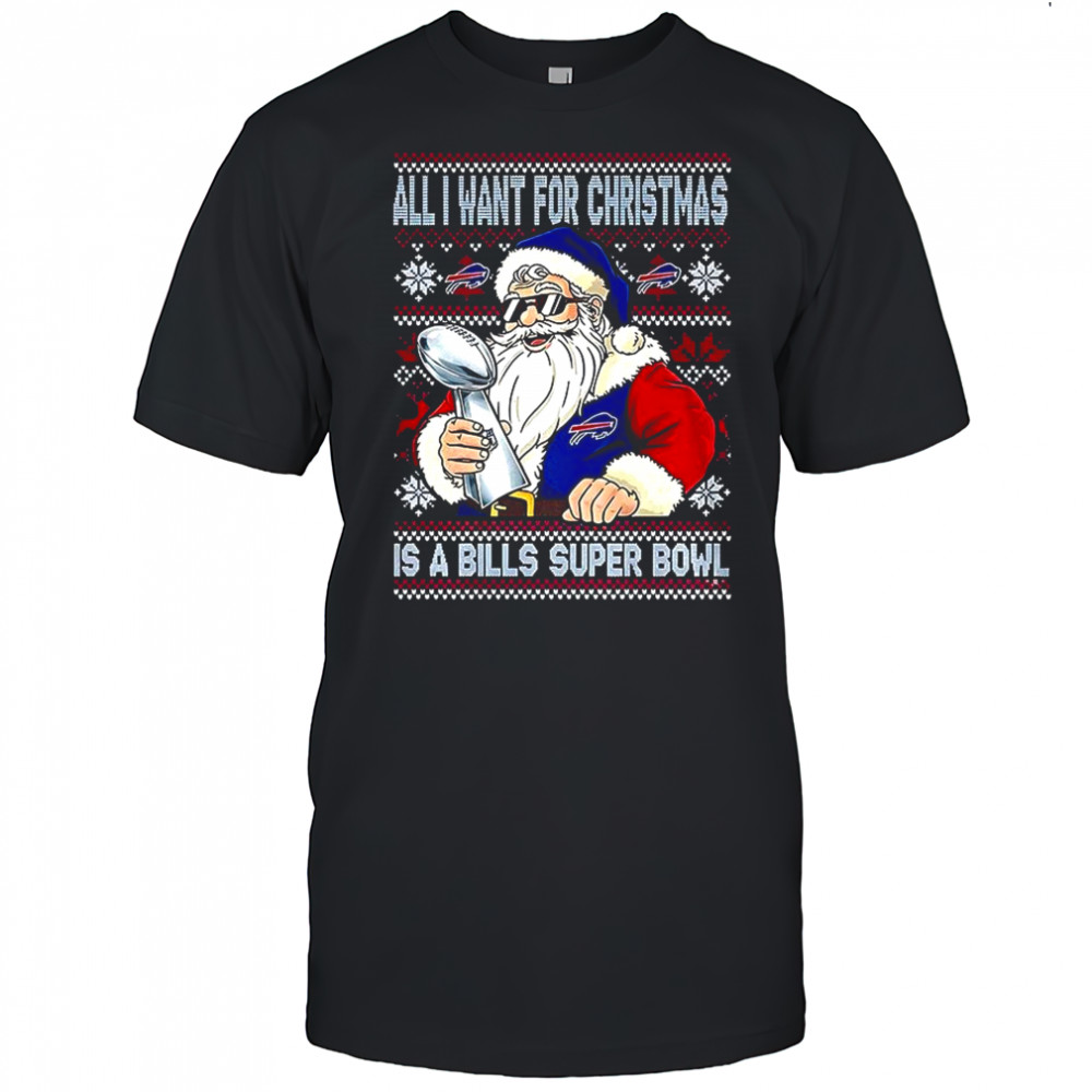 Santa Claus all I want for Christmas is Bills Super Bowl Champions trophy ugly Christmas shirt