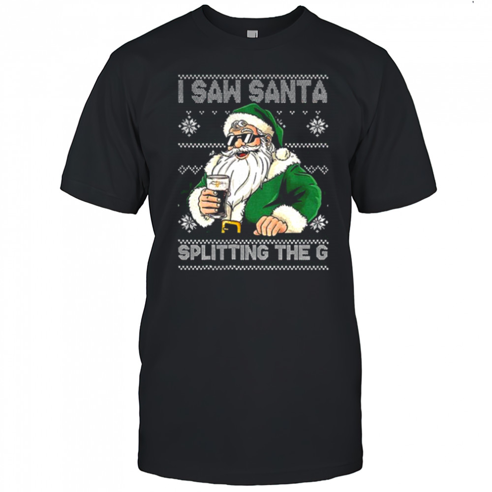 Santa Claus drinking beer Splitting G I saw Santa splitting the G Christmas shirt