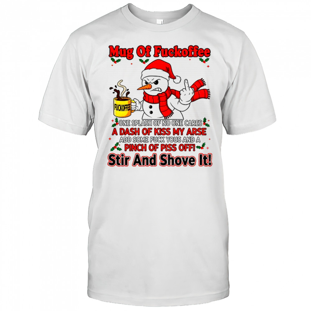 Snowman middle finger mug of fuckoffee one splash of no one cares a dash of kiss my arse Christmas shirt