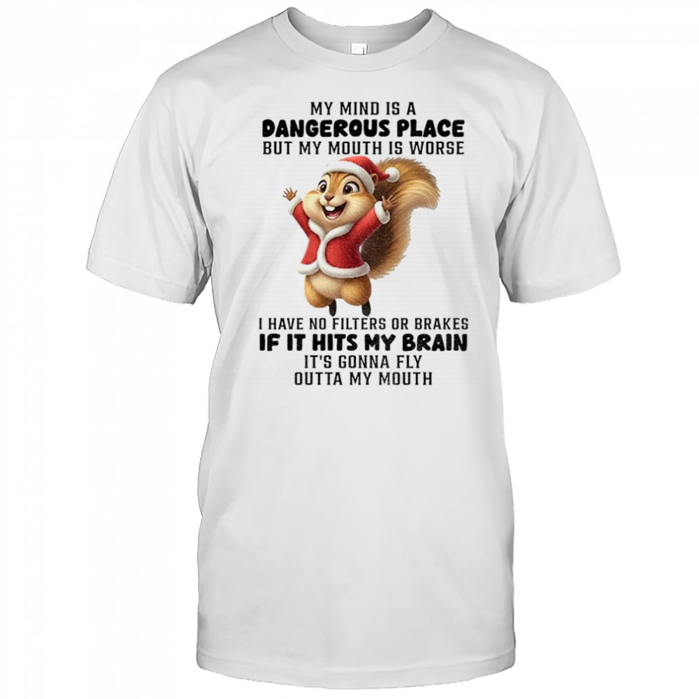 Squirrel Santa hat my mind is a dangerous place but my mouth is worse I have no filters or brakes Christmas shirt