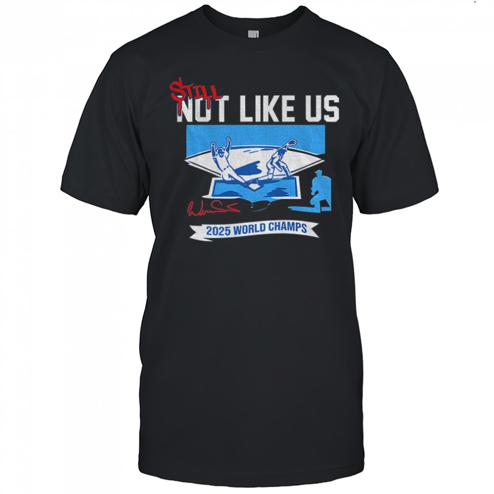 Still Not Like Us 2025 World Champions Series Los Angeles Dodgers MLB shirt