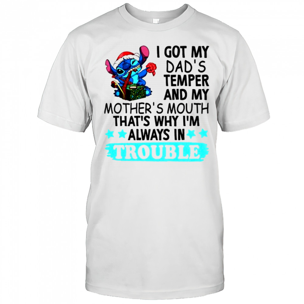 Stitch I got my dad’s temper and my mother’s mouth that’s why I’m always in trouble Christmas shirt