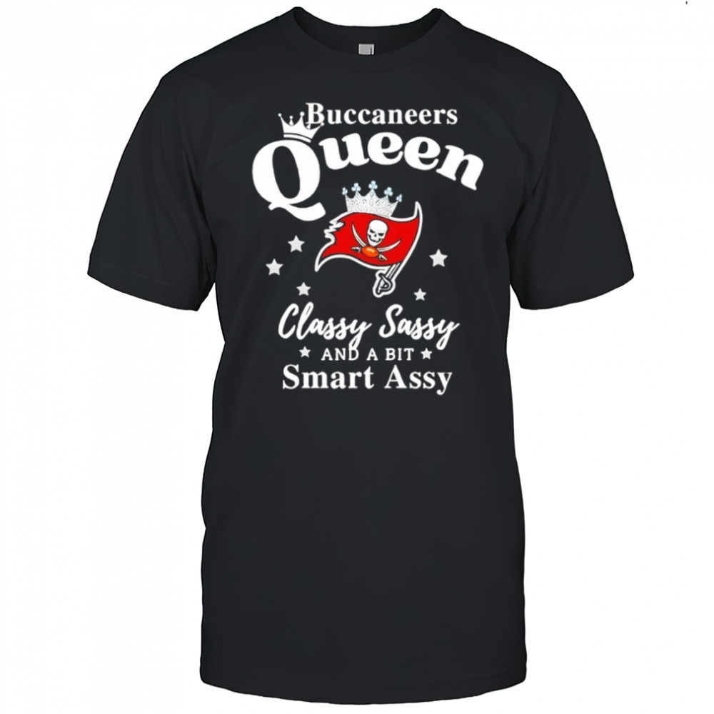 Tampa Bay Buccaneers Queen Classy Sassy And A Bit Smart Assy NFL shirt