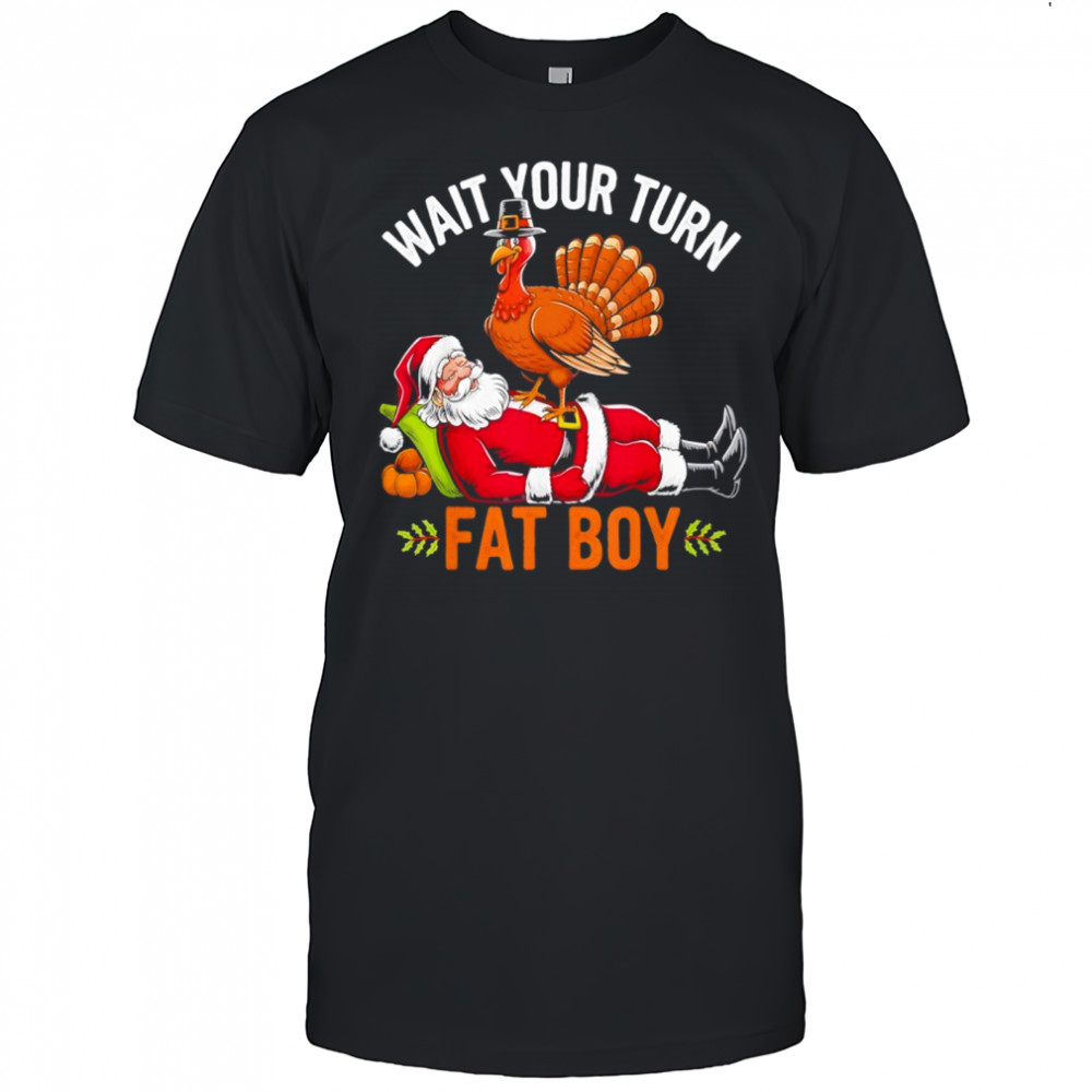 Thanksgiving Wait Your Turn Fat Boy Santa Shirt