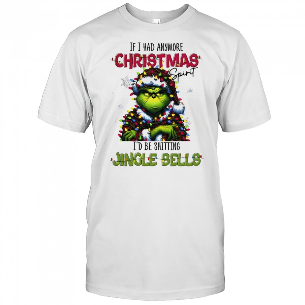 The Grinch if i had anymore Christmas spirit i’d be shitting jingle bells shirt