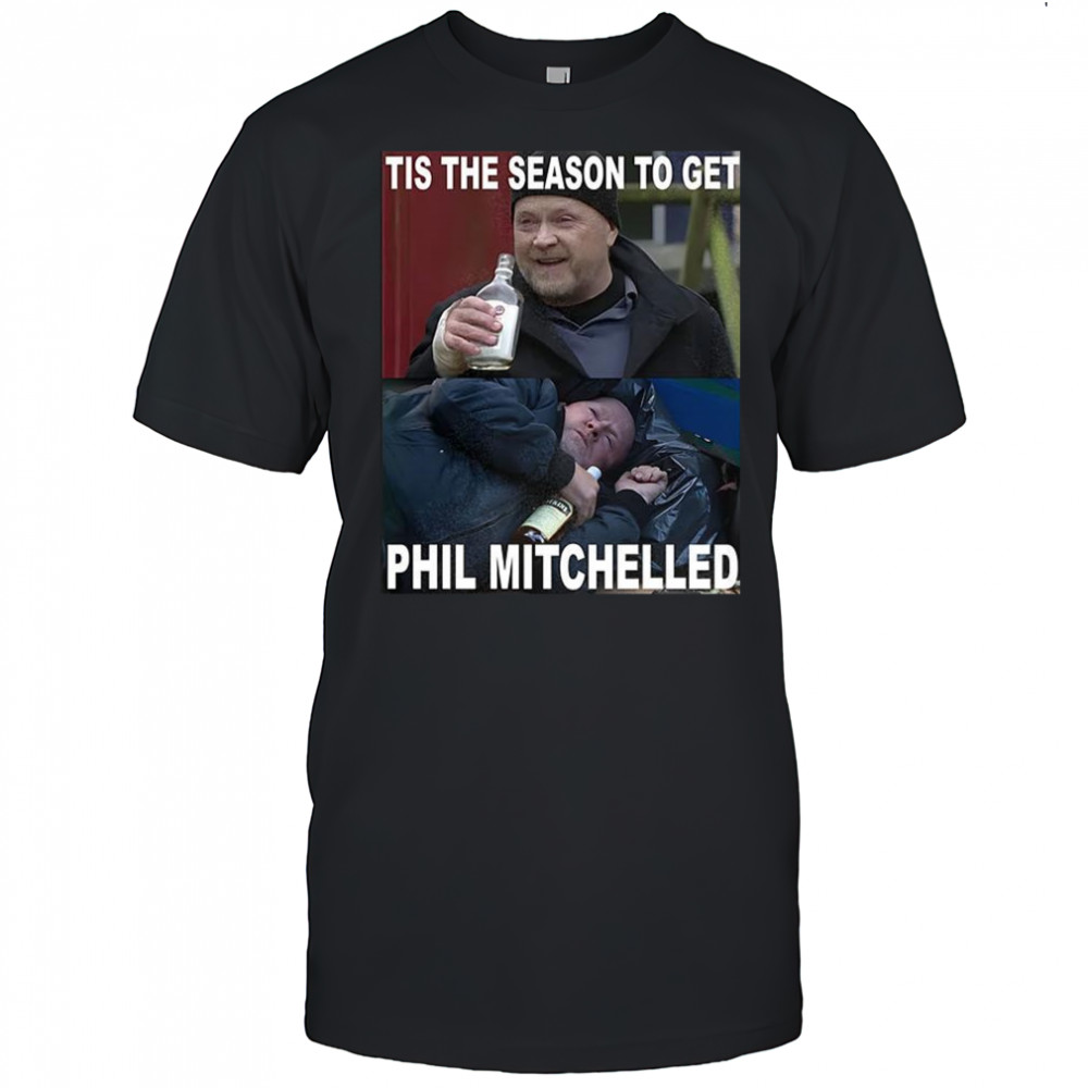 Tis The Season to Get Phil Mitchelled EastEnders meme shirt