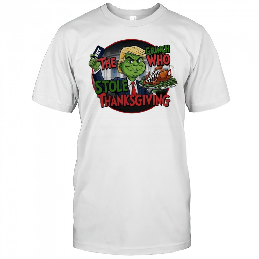 Trump X The Grinch Who Stole Thanksgiving EBT Meme shirt