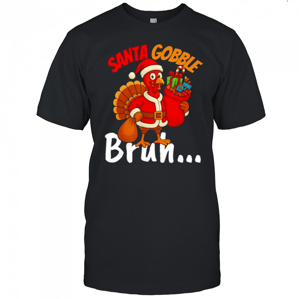 Turkey Santa gobble bruh Thanksgiving and Christmas shirt