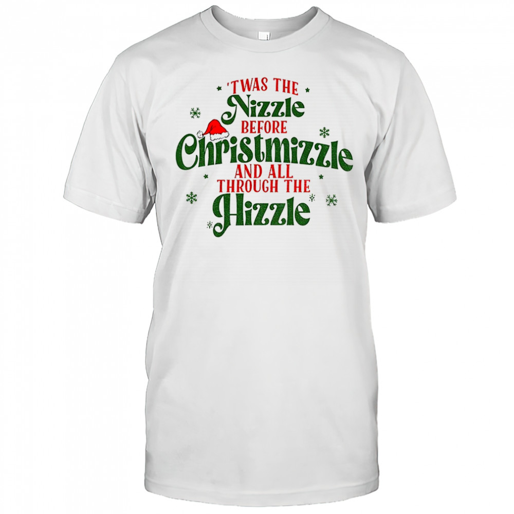 Twas the nizzle before Christmizzle and all through the Hizzle Christmas shirt