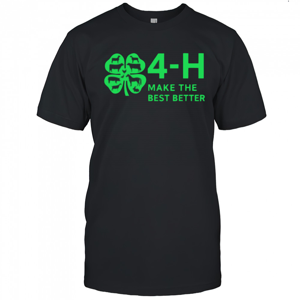 4h make the best better shirt