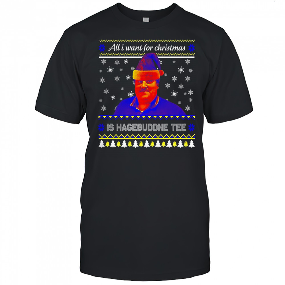 All I want for Christmas is Hagebuddne tee shirt
