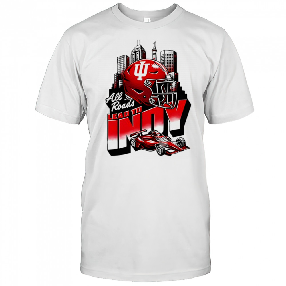 All Roads Lead to Indy Indiana Hoosiers Shirt