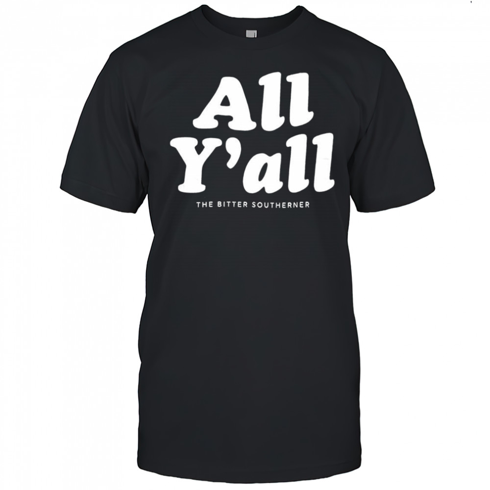 All Y’all the bitter southerner shirt