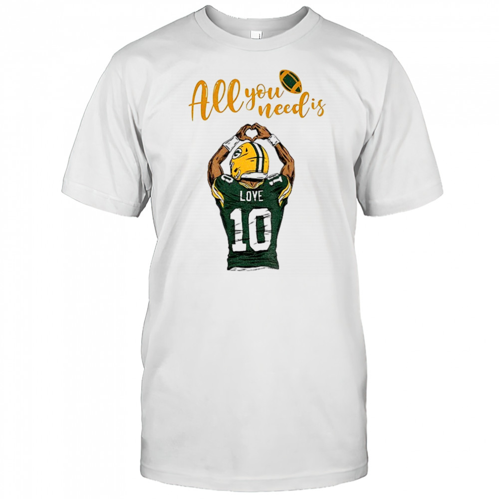 All you need is love Packers Jordan Love Green Bay Packers Football shirt