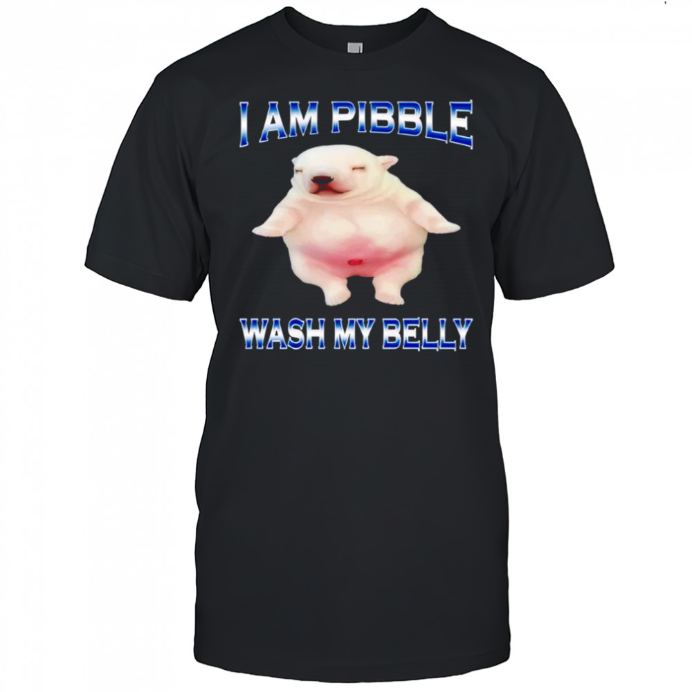 Am Pibble Wash My Belly Funny Dog Clean My Belly Meme Shirt
