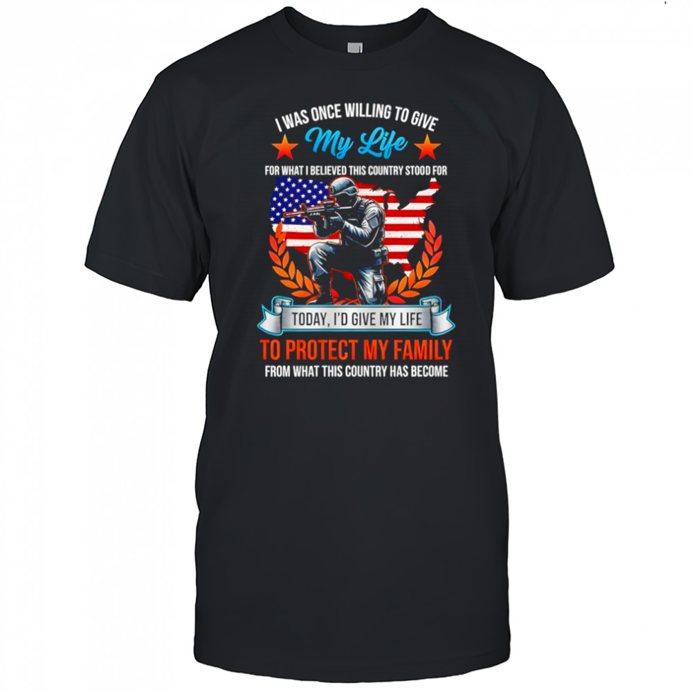 American soldier I was once willing to give my wife for what I believed this country stood shirt