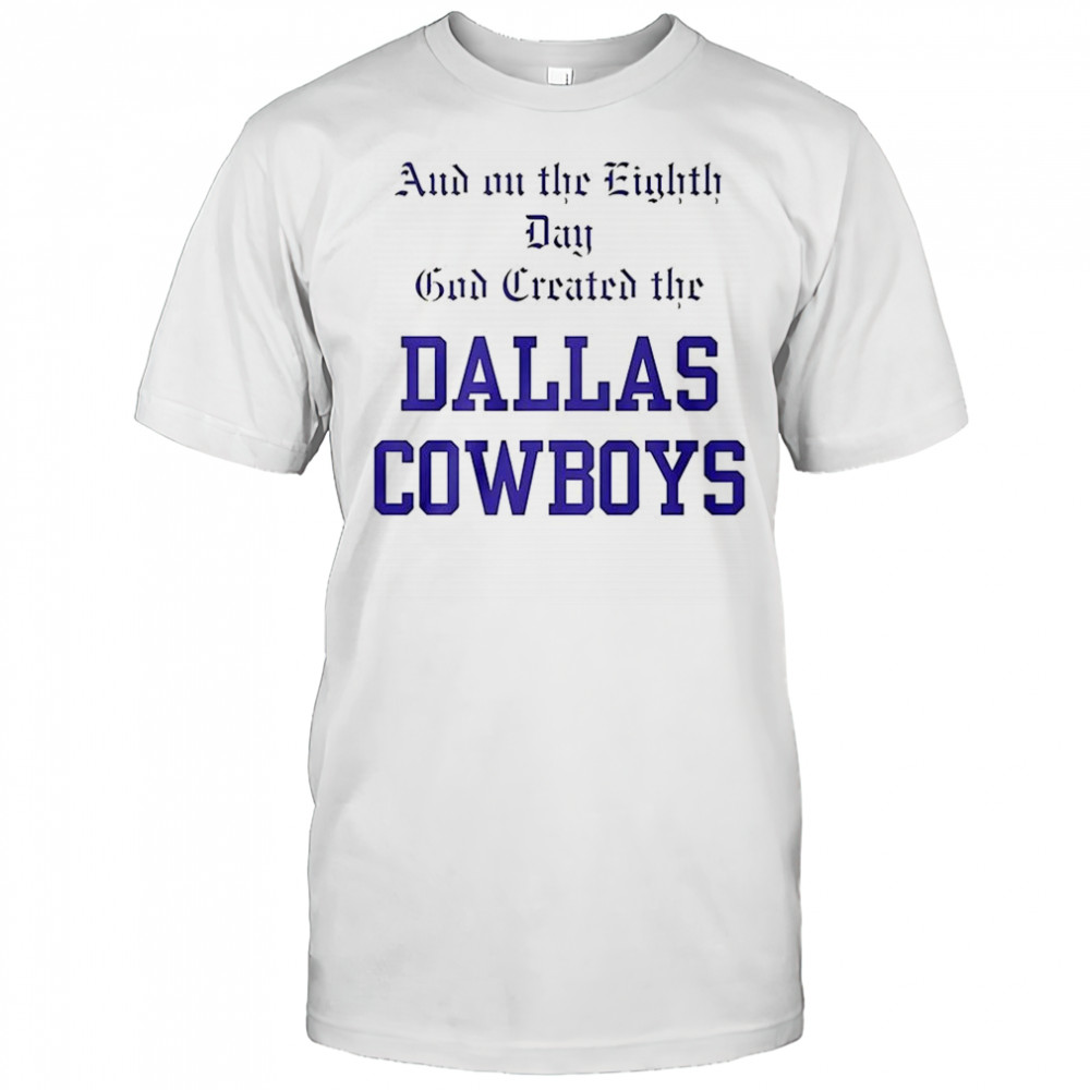 And on the eighth day god created the Dallas Cowboys T-shirt