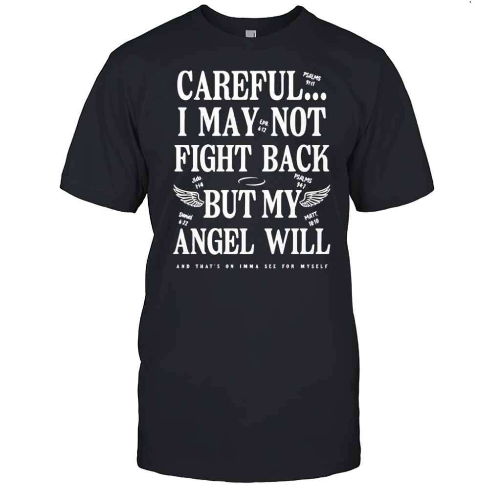 Ariel Fitz Patrick Careful I May Not Fight Back But My Angel Will And Thats On Imma See For Myself shirt