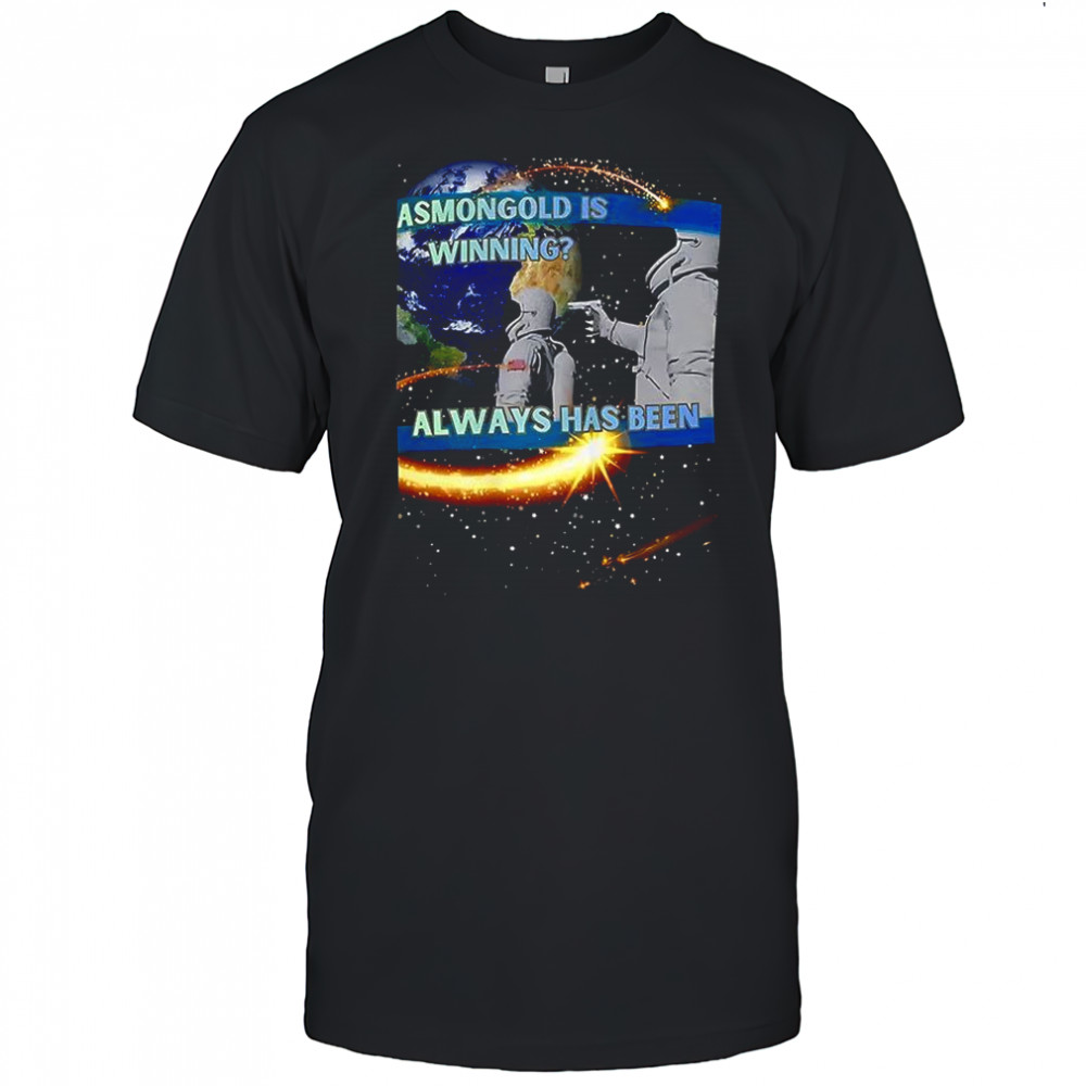 Astronaut meme always has been shirt