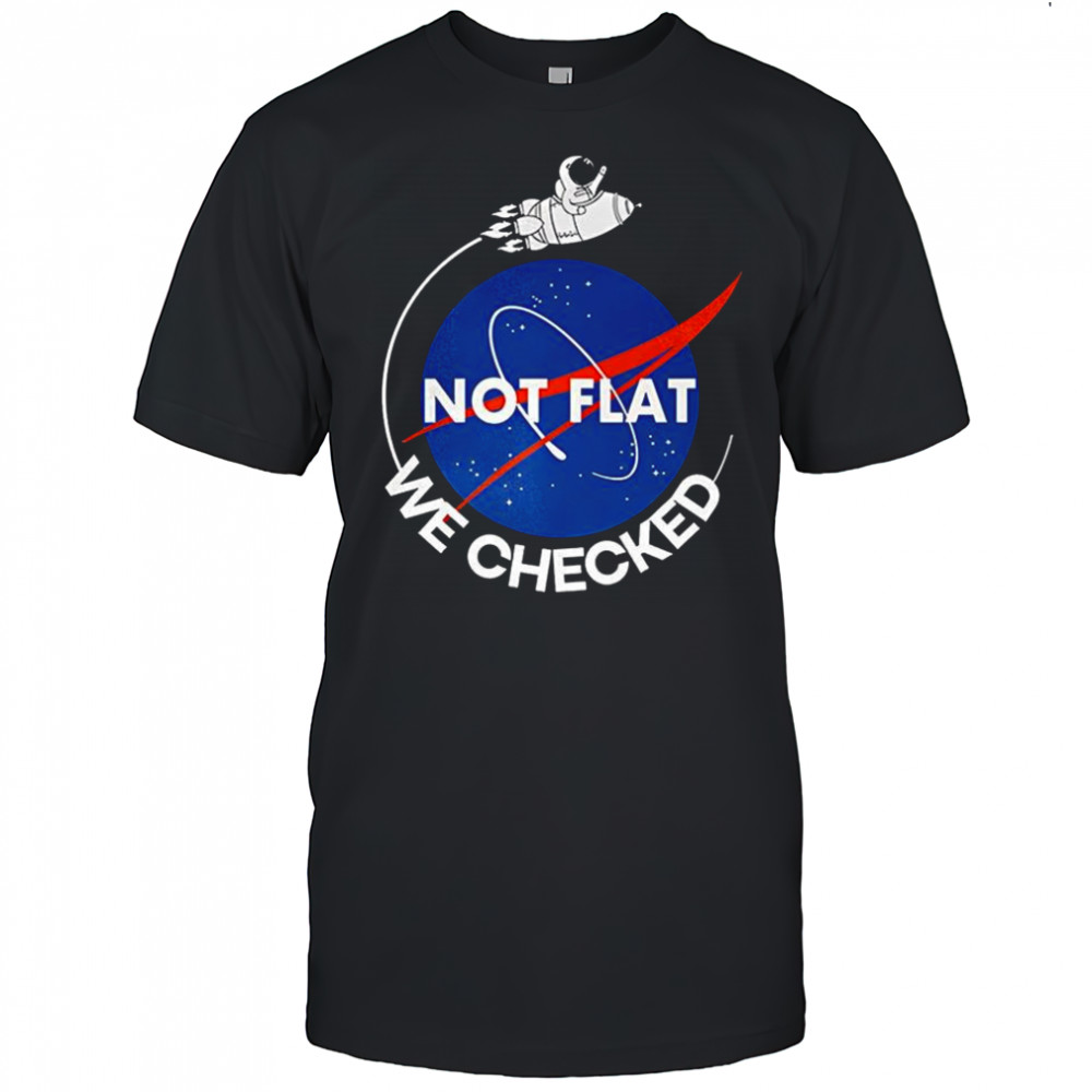 Astronaut Not flat we checked NASA parody logo shirt
