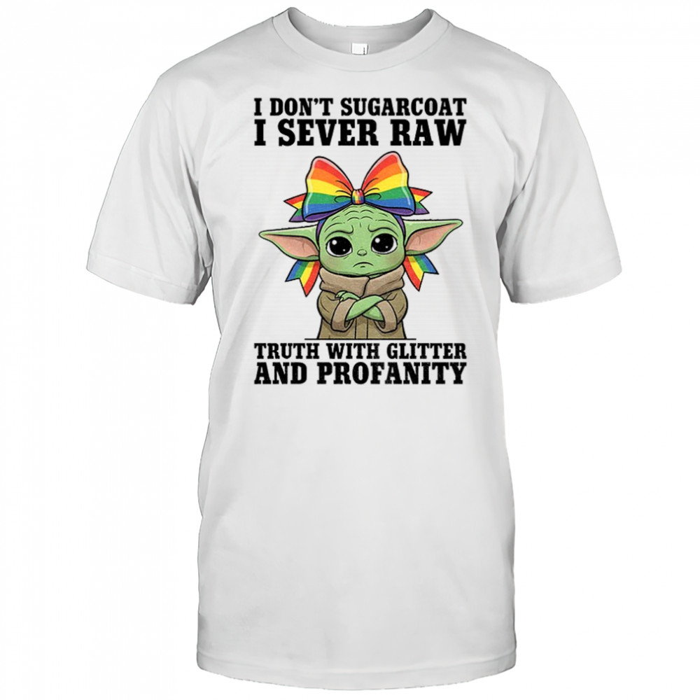 Baby Yoda I don’t sugarcoat I sever raw truth with glitter and profanity shirt