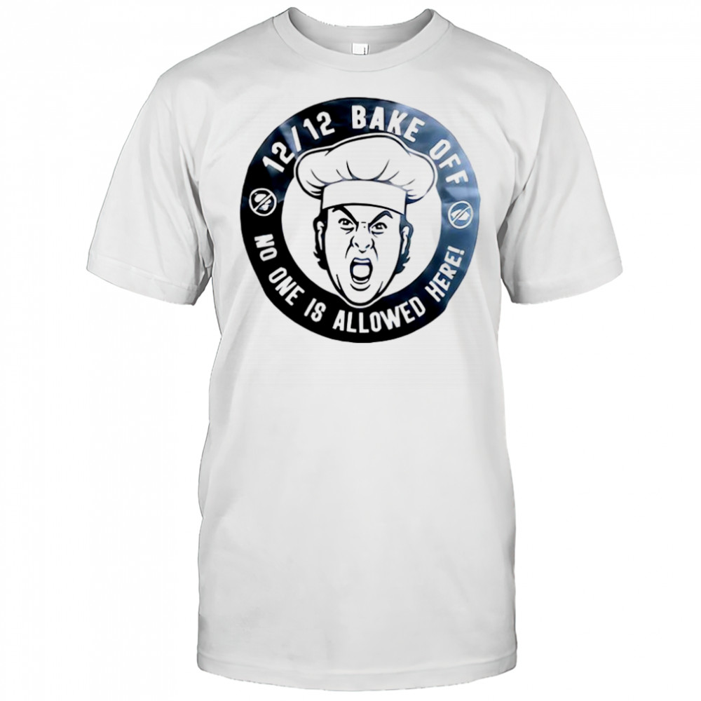 Bake off no one is allowed here shirt