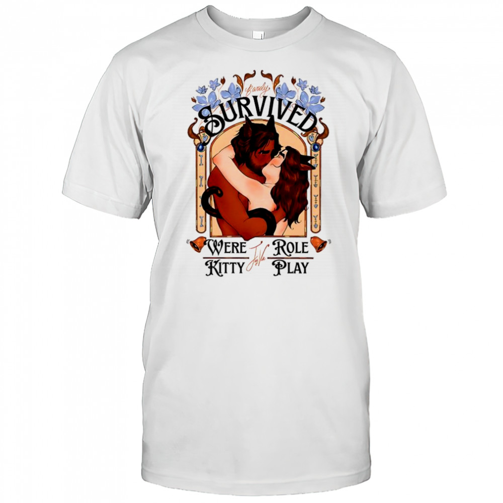 Barely survived were role kitty play shirt