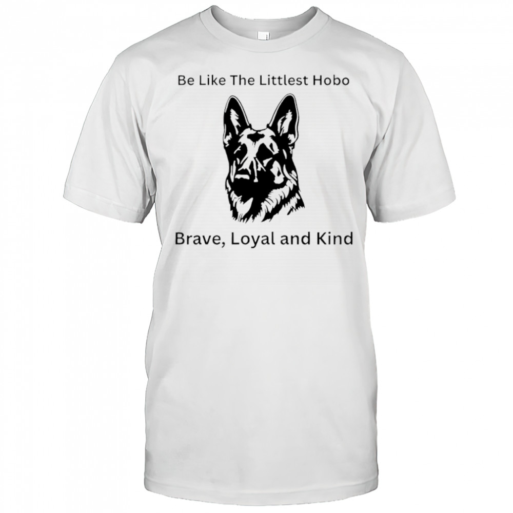 Be Like The Littlest Hobo Brave Loyal and Kind Canadian television series shirt