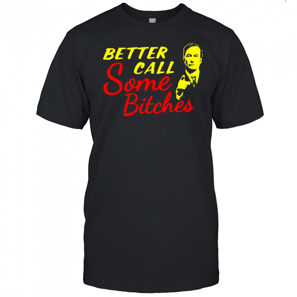 Better Call Some Bitches shirt